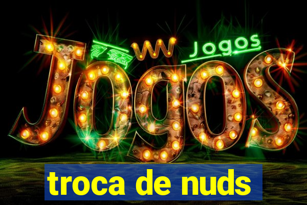 troca de nuds